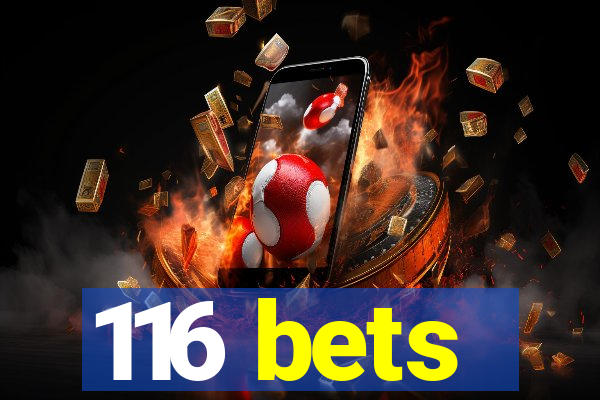 116 bets